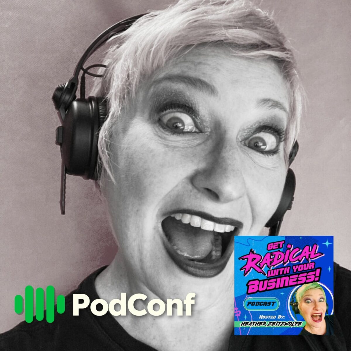 Heather Zeitzwolfe / Get Radical With Your Business / PodConf